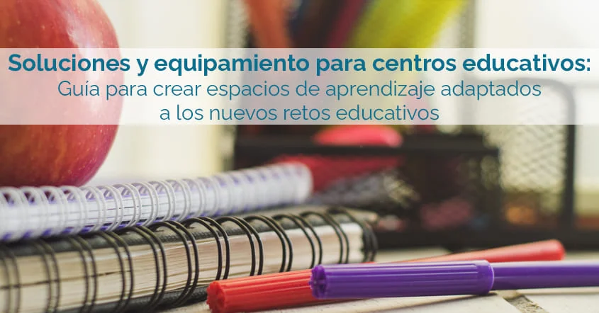 Soluciones y equipamiento para centros educativos